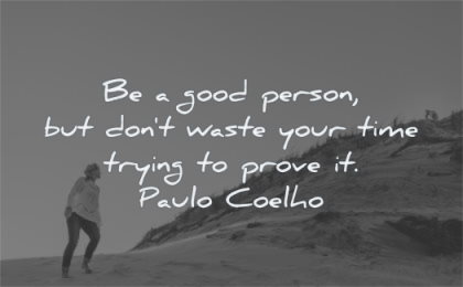 self worth quotes be person dont waste your time trying prove paulo coelho wisdom woman walking