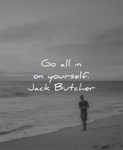 self worth quotes go all yourself jack butcher wisdom beach man sea
