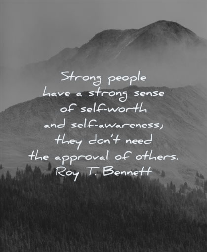 self worth quotes strong people have strong sense awareness they dont need approval others roy t bennett wisdom nature mountains