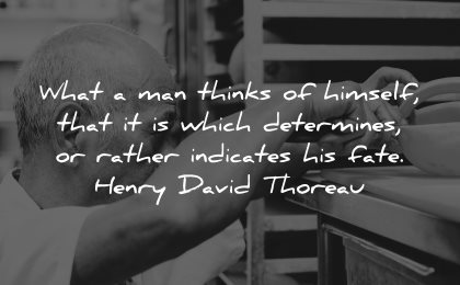 self worth quotes man thinks himself which determines rather indicates fate henry david thoreau wisdom man working