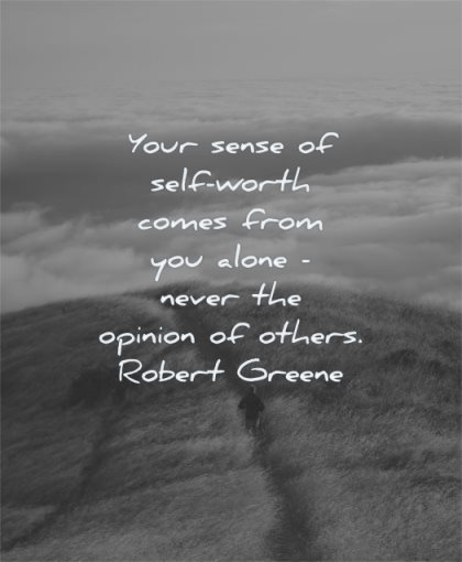 self worth quotes your sense comes from you alone never opinion others robert greene wisdom path