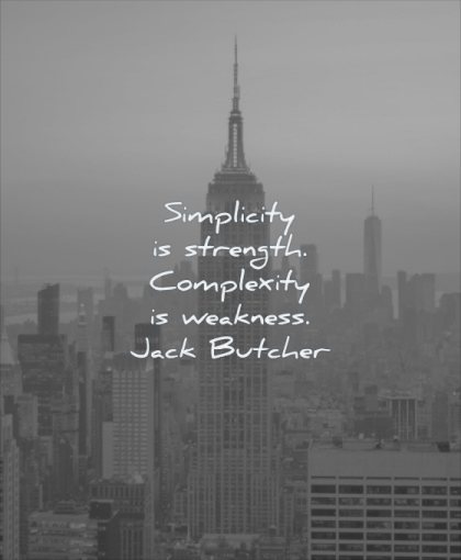 simple quotes simplicity strength complexity weakness jack butcher wisdom newyork city