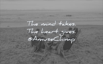 simple quotes mind takes heart gives amuse chimp wisdom friends people beach sea