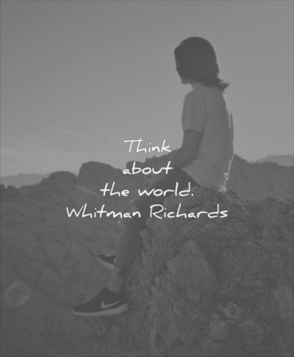simple quotes think about the world whitman richards wisdom woman sitting rock