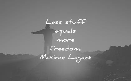 simplicity quotes less stuff equals more freedom maxaime lagace wisdom