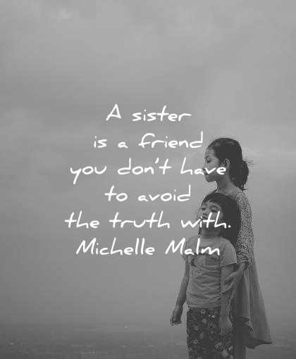 sister quotes friend you dont have avoid truth with michelle malm wisdom children young