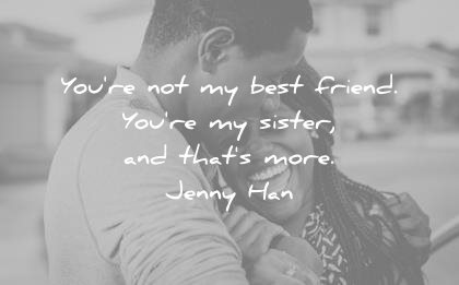 sister quotes youre not best friend thats more jenny han wisdom