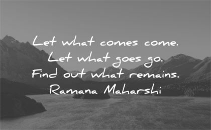spiritual quotes let what comes come goes find out remains ramana maharshi wisdom nature