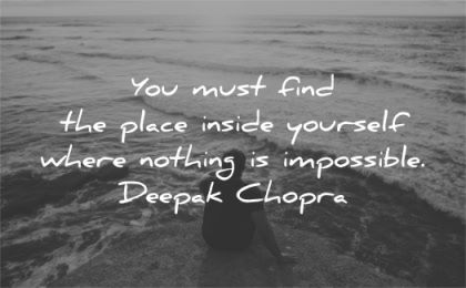spiritual quotes you must find place inside yourself where nothing impossible deepak chopra wisdom man sitting sea