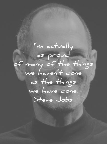 steve jobs quotes actually proud many things havent done have wisdom