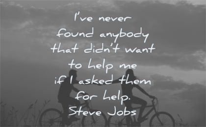 steve jobs quotes never found anybody that didnt want help asked them help wisdom people bike