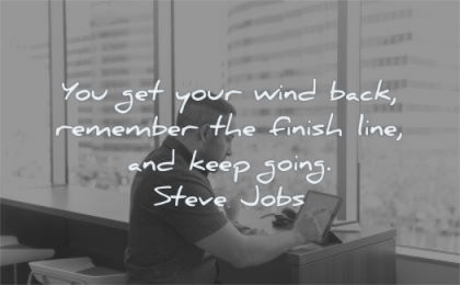 steve jobs quotes you get your wind back remember finish line keep going wisdom man tablet working