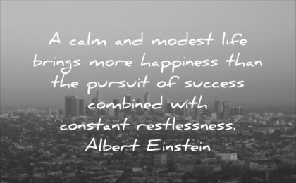 stress quotes calm modest life brings happiness than pursuit success combined constant restlessness albert einstein wisdom