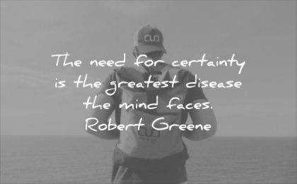 stress quotes need certainty greatest disease mind faces robert greene wisdom