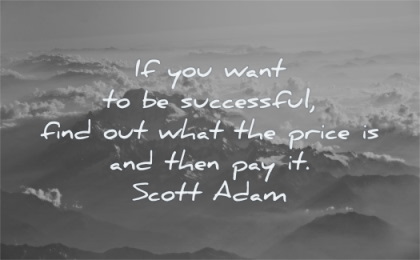 success quotes you want successful find out what price then pay scott adams wisdom nature