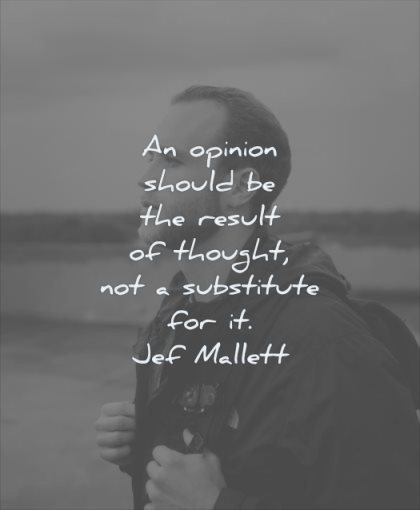 thinking quotes opinion should result thought substitute jef mallett wisdom man
