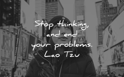 thinking quotes stop end your problems lao tzu wisdom woman city