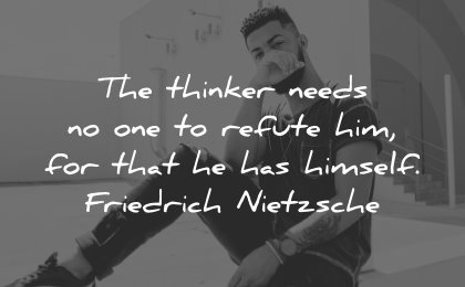 thinking quotes thinker needs one refute him himself friedrich nietzsche wisdom man sitting