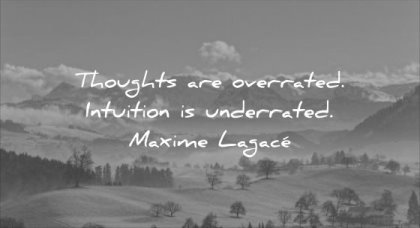 thought of the day thoughts overrated intuition underrated maxime lagace wisdom