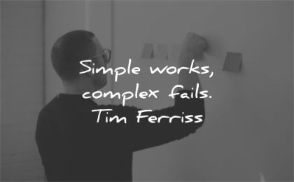 tim ferriss quotes simple works complex fails wisdom man
