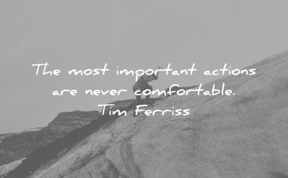 tim ferriss quotes the most important actions are never comfortable wisdom