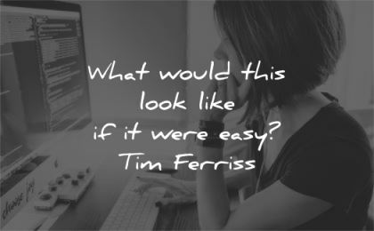 tim ferriss quotes what would this look like were easy wisdom woman worknig computer
