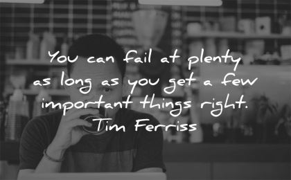 tim ferriss quotes can fail plenty long get important things right wisdom man working