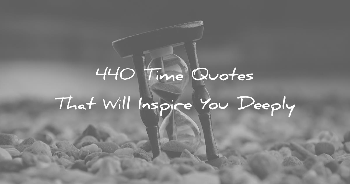 440 Time Quotes That Will Inspire You Deeply
