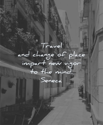 travel quotes change place impart new vigor mind seneca wisdom street city