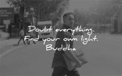 trust quotes doubt everything find your own light buddha wisdom man walk street