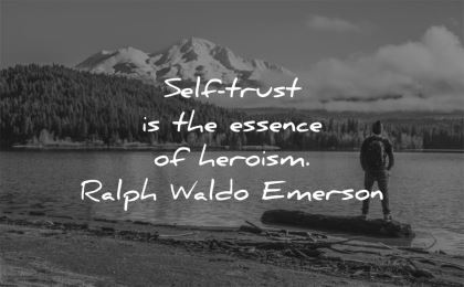 trust quotes self essence heroism ralph waldo emerson wisdom man nature
