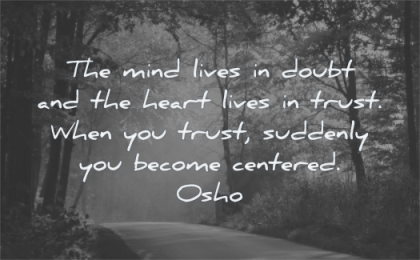 trust quotes mind lives doubt heart lives suddenly become centered osho wisdom path nature