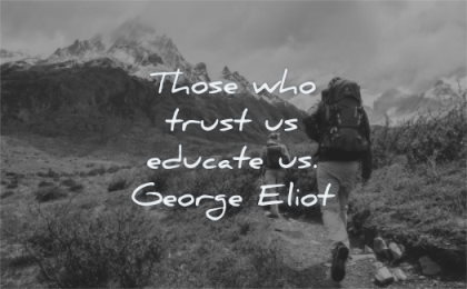 trust quotes those who educate george eliot wisdom hiking