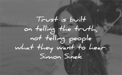 trust quotes built telling truth people what they want hear simon sinek wisdom asian woman