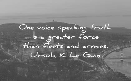 truth quotes one voice speaking greater force fleets armies ursula k le guin wisdom