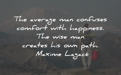 unhappy quotes average confuses comfort happiness maxime lagace wisdom