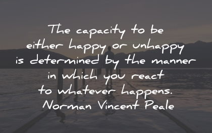 unhappy quotes capacity determined react happens norman vincent peale wisdom