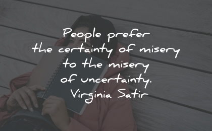 unhappy quotes certainty misery virginia satir wisdom