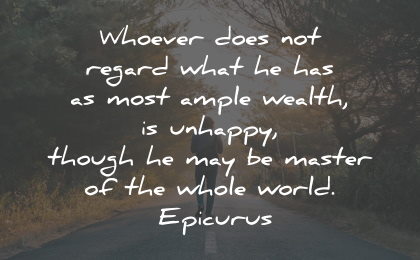 unhappy quotes wealth master world epicurus wisdom