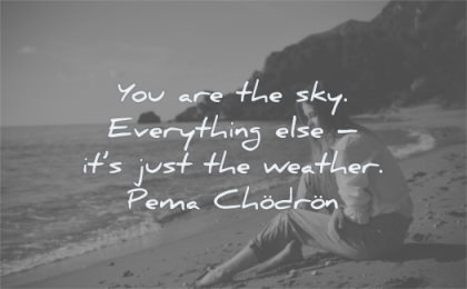 uplifting quotes you are sky everthing else its just weather pema chodron wisdom beach woman sitting