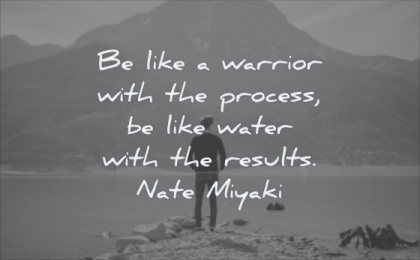 wisdom quotes like warrior with process water results nate miyaki man standing water mountain
