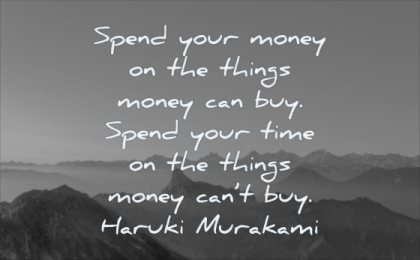 wisdom quotes spend your money things can buy time cant haruki murakami mountains landscape nature