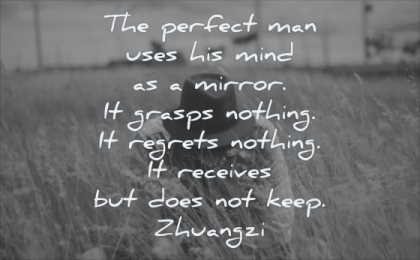 wisdom quotes perfect man uses his mind mirror grasps nothing regrets receives does keep zhuangzi field