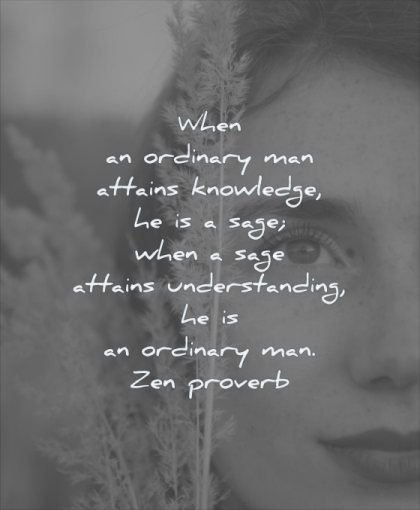 wisdom quotes when ordinary man attains knowledge sage understanding man zen proverb woman eyes face