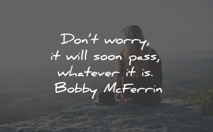 worry quotes soon pass whatever bobby mcferring wisdom