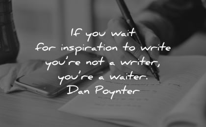writing quotes wait inspiration write writer waiter dan poynter wisdom
